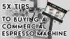 Selecting A Commercial Espresso Machine 5x Tips