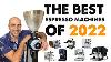 What Coffee Machine To Buy In 2022 The Ultimate Guide To Espresso Machines For Anyones Priorities